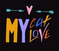 Illustration my cat my love. Lettering inscription. Royalty Free Stock Photo